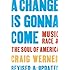 A Change Is Gonna Come: Music, Race & the Soul of America