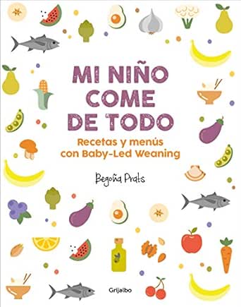 Mi niño come de todo: Recetas y menús con Baby-Led Weaning eBook ...