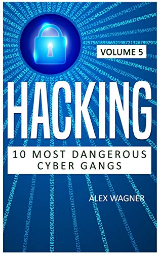 Hacking: 10 Most Dangerous Cyber Gangs by 