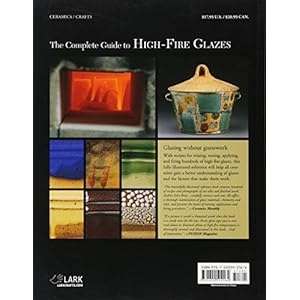 The Complete Guide to High-Fire Glazes: Glazing & Firing at Cone 10 (A Lark Ceramics Book)
