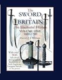 The Sword in Britain: An Illustrated History Volume One 1600-1700 (The Sword in Britain 1600-1945) ( by