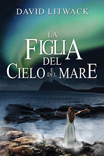 La Figlia del Cielo e del Mare (Italian Edition) by David Litwack
