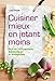 Cuisiner mieux en jetant moins : Plus de 120 recettes économiques et écologiques by 