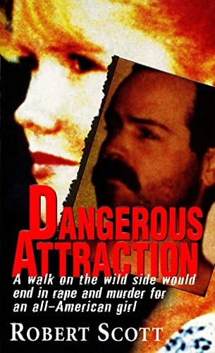 Dangerous Attraction: The Deadly Secret Life Of An All-american Girl