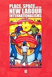 Place, Space and the New Labour Internationalisms (Antipode Book Series), , 0631229833