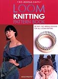 Loom Knitting Pattern Book: 38 Easy, No-Needle Designs for All Loom Knitters (No-Needle Knits) by Isela Phelps