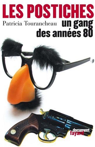 Les Postiches : Un gang des années 80 by PIERRE TOURANCHEAU