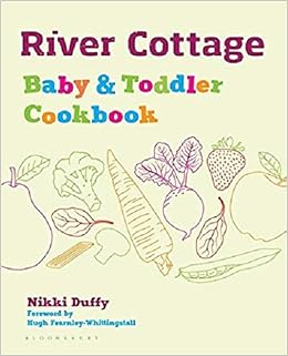 River Cottage Baby And Toddler Cookbook Amazon Co Uk Nikki Duffy