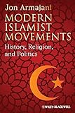 Modern Islamist Movements: History, Religion, and Politics