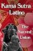 Kama Sutra Latino: The Sacred Union by Yanina Olmos