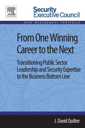 From One Winning Career to the Next: Transitioning Public Sector Leadership and Security Expertise t by J. David Quilter