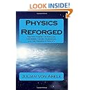 Physics Reforged: The New Theory of Parallel Universes, Hidden Dimensions, and the Fringes of Reality