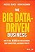 The Big Data-Driven Business: How to Use Big Data to Win Customers, Beat Competitors, and Boost Profits - Book by Russell Glass