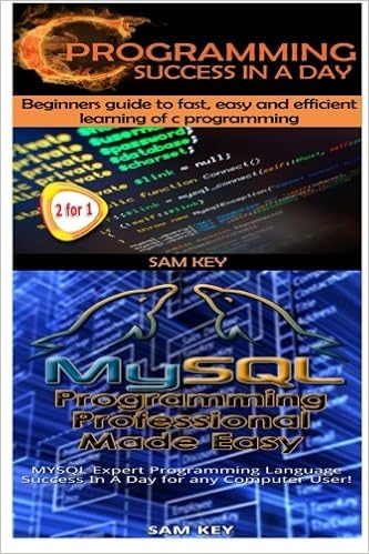 Amazon Com C Programming Success In A Day Mysql Programming Professional Made Easy 9781511589628 Key Sam Books