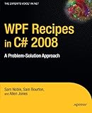 WPF Recipes in C# 2008: A Problem-Solution Approach by Sam Noble, Sam Bourton