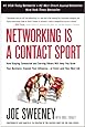 Networking Is a Contact Sport: How Staying Connected and Serving Others Will Help You Grow Your Business, Expand Your Influence -- or Even Land Your Next Job