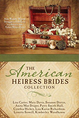 The American Heiress Brides Collection: Nine Wealthy Women Struggle to Find Love in a Society that Values Money First by [Carter, Lisa, Davis, Mary, Dietze, Susanne, Draper, Anita Mae, Hall, Patty Smith, Hickey, Cynthia, Richardson, Lisa Karon, Sowell, Lynette, Woodhouse, Kimberley]