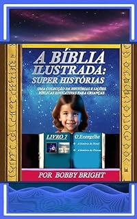 Livro A Bíblia Ilustrada Super Histórias: Uma Colecção de Histórias e Lições Bíblicas Educativas para Crianças: Livro 7 - O Evangelho