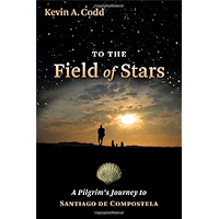 To the Field of Stars: A Pilgrim's Journey to Santiago de Compostela book cover To the Field of Stars: A Pilgrim's Journey to Santiago de Compostela book cover