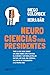 Neurociencias para presidentes: Todo lo que debe saber un líder sobre cómo funciona el cerebro y así manejar mejor un país, un club, una empresa, un centro ... que ladra… serie Mayor) (Spanish Edition)