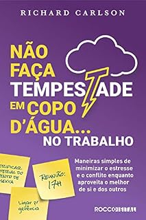 Livro Não faça tempestade em copo d'água no trabalho: Maneiras simples de minimizar o estresse e o conflito enquanto aproveita o melhor de si e dos outros