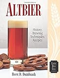 Altbier: History, Brewing Techniques, Recipes (Classic Beer Style Series, 12) by Horst D. Dornbusch