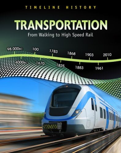 Transportation: From Walking to High-Speed Rail (Timeline History) Library Binding – Illustrated, September 1, 2010