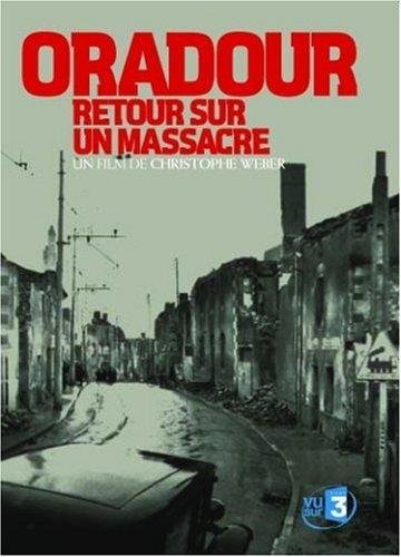 Oradour, Retour Sur Un Massacre