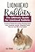 Lionhead Rabbits: Lionhead Rabbit Breeding, Buying, Care, Cost, Keeping, Health, Supplies, Food, Res by Lolly Brown