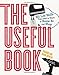 The Useful Book: 201 Life Skills They Used to Teach in Home Ec and Shop by David Bowers, Sharon Bowers