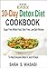 The Easy 10-Day Detox Diet Cookbook: Sugar Free, Whole Food, Dairy Free, Low-Carb Recipes To Help Everyone Detox In Just 10 Days