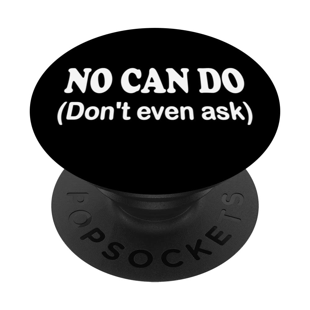 No Can Do Don't Even Ask PopSockets Swappable PopGrip