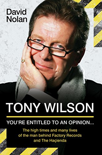 Tony Wilson - You're Entitled to an Opinion But. . .: The High times and many lives of the man behind Factory Records and The Hacienda