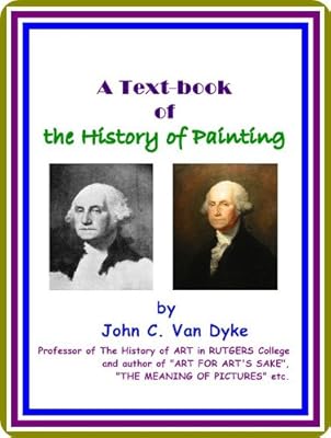 A Text-book of the History of Painting, by John C. Van Dyke : (full image Illustrated)