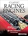 Classic Racing Engines: Expert Technical Analysis of Fifty of the Greatest Motorsports Power Units: 1913-1994