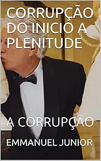 CORRUPÇÃO DO INICIO A PLENITUDE: A CORRUPÇÃO