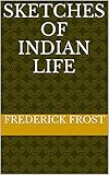 Sketches of Indian life by Frederick Frost