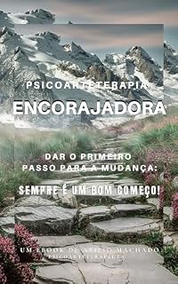 Livro PSICOARTETERAPIA ENCORAJADORA: DAR O PRIMEIRO PASSO PARA A MUDANÇA, LEMBRE-SE: SEMPRE É UM BOM COMEÇO!
