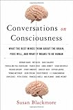Conversations on Consciousness: What the Best Minds Think about the Brain, Free Will, and What It Means to Be Human cover