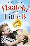 Haatchi & Little B: The Inspiring True Story of One Boy and His Dog