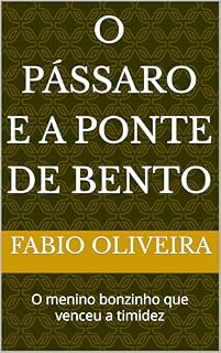 Livro O Pássaro e a Ponte de Bento: O menino bonzinho que venceu a timidez