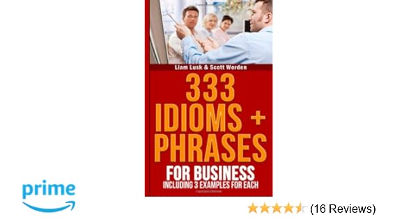 333 Idioms Phrases For Business Including 3 Examples For Each