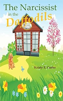Narcissist in the Daffodils (Greene Fields Mystery Book 1) by [Carter, Kristy]