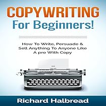 Copywriting: For Beginners!: How to Write, Persuade & Sell Anything to Anyone like a Pro with Copy Copywriting: For Beginners!: How to Write, Persuade & Sell Anything to Anyone like a Pro with Copy