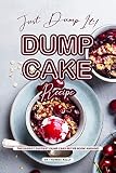 Just Dump It! Dump Cake Recipe: The Easiest, Tastiest Dump Cake Recipe Book Around by Thomas Kelly