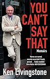 Front cover for the book You Can't Say That: Memoirs by Ken Livingstone