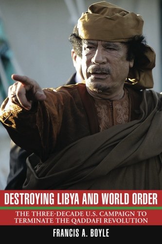 Destroying Libya and World Order: The THree-Decade U.S. Campaign to Terminate the Qaddafi Revolution Destroying Libya and World Order: The THree-Decade U.S. Campaign to Terminate the Qaddafi Revolution
