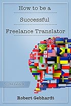 How to be a Successful Freelance Translator: Second Edition