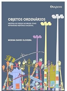 Livro Objetos ordinários: História do design no Brasil como patrimônio histórico nacional