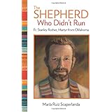 The Shepherd Who Didn't Run: Fr. Stanley Rother, Martyr from Oklahoma